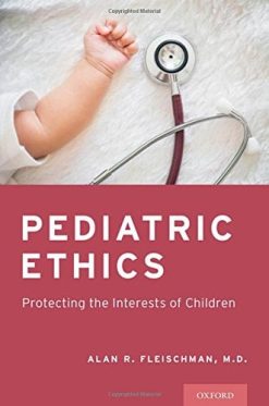 Pediatric Ethics: Protecting the Interests of Children (PDF)