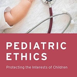 Pediatric Ethics: Protecting the Interests of Children (PDF)