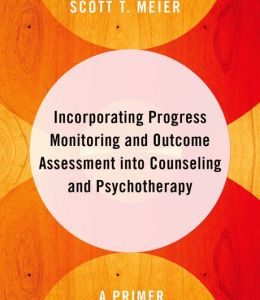 Incorporating Progress Monitoring and Outcome Assessment into Counseling and Psychotherapy: A Primer