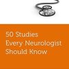 50 Studies Every Neurologist Should Know (Fifty Studies Every Doctor Should Know) (PDF)