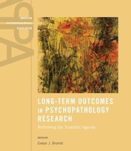 Long-Term Outcomes in Psychopathology Research: Rethinking the Scientific Agenda