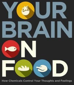 Your Brain on Food: How Chemicals Control Your Thoughts and Feelings, Second Edition