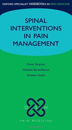 Spinal Interventions in Pain Management (Oxford Specialist Handbooks in Pain Medicine) (Original PDF from Publisher)