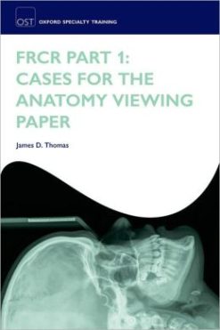 FRCR Part 1: Cases for the anatomy viewing paper (ORIGINAL PDF from Publisher)