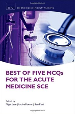 Best of Five MCQs for the Acute Medicine SCE (Oxford Speciality Trainig Higher Revision)