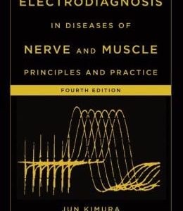 Electrodiagnosis in Diseases of Nerve and Muscle: Principles and Practice, 4th Edition