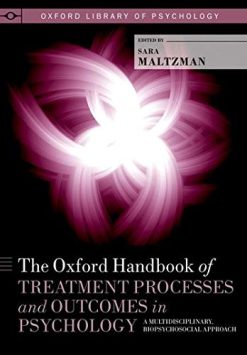 The Oxford Handbook of Treatment Processes and Outcomes in Psychology: A Multidisciplinary, Biopsychosocial Approach (Oxford Library of Psychology) (Original PDF from Publisher)
