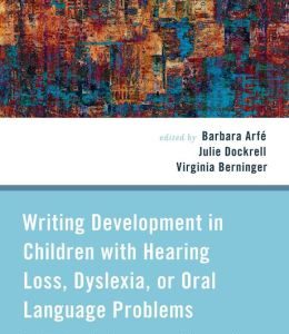 Writing Development in Children with Hearing Loss, Dyslexia, or Oral Language Problems: Implications for Assessment and Instruction