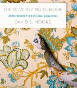 The Developing Genome: An Introduction to Behavioral Epigenetics