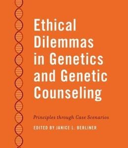 Ethical Dilemmas in Genetics and Genetic Counseling: Principles through Case Scenarios