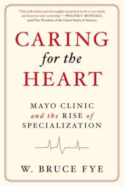 Caring for the Heart: Mayo Clinic and the Rise of Specialization