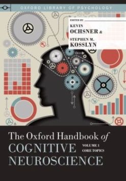 The Oxford Handbook of Cognitive Neuroscience, Volume 1: Core Topics