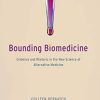 Bounding Biomedicine: Evidence and Rhetoric in the New Science of Alternative Medicine