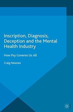 Inscription, Diagnosis, Deception and the Mental Health Industry: How Psy Governs Us All