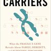 The Carriers: What the Fragile X Gene Reveals About Family, Heredity, and Scientific Discovery (Original PDF from Publisher)