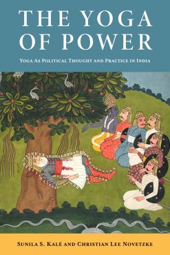 The Yoga of Power: Yoga as Political Thought and Practice in India (Original PDF from Publisher)