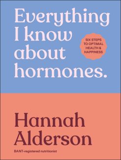 Everything I Know About Hormones: Six Steps to Optimal Health and Happiness (EPUB)