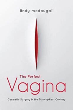 The Perfect Vagina: Cosmetic Surgery in the Twenty-First Century (Original PDF from Publisher)
