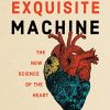 The Exquisite Machine: The New Science of the Heart (Original PDF from Publisher)