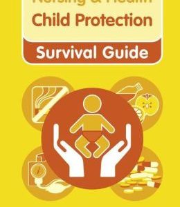 Nursing & Health Survival Guide: Child Protection: Safeguarding Children Against Abuse