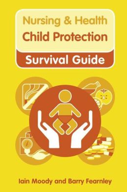 Nursing & Health Survival Guide: Child Protection: Safeguarding Children Against Abuse