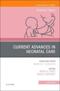 Current Advances in Neonatal Care, An Issue of Pediatric Clinics of North America (Volume 66-2) (The Clinics: Internal Medicine, Volume 66-2) (Original PDF from Publisher)