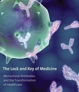 The Lock and Key of Medicine: Monoclonal Antibodies and the Transformation of Healthcare
