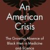An American Crisis: The Growing Absence of Black Men in Medicine and Science: Proceedings of a Joint Workshop (Original PDF from Publisher)