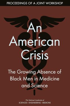An American Crisis: The Growing Absence of Black Men in Medicine and Science: Proceedings of a Joint Workshop (Original PDF from Publisher)