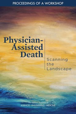 Physician-Assisted Death: Scanning the Landscape: Proceedings of a Workshop (Original PDF from Publisher)