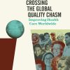 Crossing the Global Quality Chasm: Improving Health Care Worldwide (EPUB)