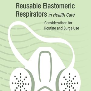 Reusable Elastomeric Respirators in Health Care: Considerations for Routine and Surge Use (Original PDF from Publisher)