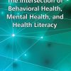 The Intersection of Behavioral Health, Mental Health, and Health Literacy: Proceedings of a Workshop (EPUB)