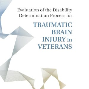 Evaluation of the Disability Determination Process for Traumatic Brain Injury in Veterans (Concensus Study Report) (Original PDF from Publisher)