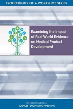 Examining the Impact of Real-World Evidence on Medical Product Development: Proceedings of a Workshop Series (Original PDF from Publisher)