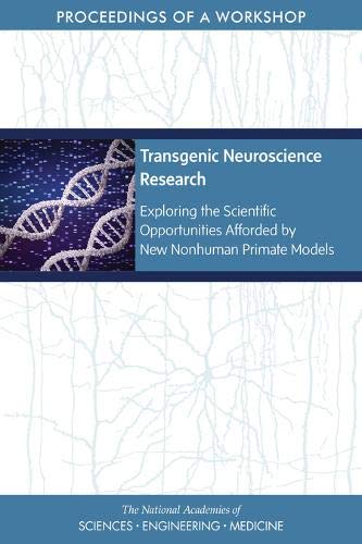 Transgenic Neuroscience Research: Exploring the Scientific Opportunities Afforded by New Nonhuman Primate Models: Proceedings of a Workshop (EPUB)