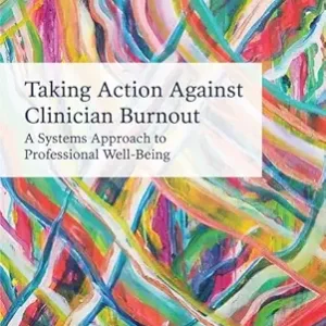 Taking Action Against Clinician Burnout: A Systems Approach to Professional Well-Being (Original PDF from Publisher)