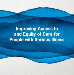 Improving Access to and Equity of Care for People with Serious Illness: Proceedings of a Workshop (Original PDF from Publisher)
