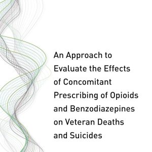 An Approach to Evaluate the Effects of Concomitant Prescribing of Opioids and Benzodiazepines on Veteran Deaths and Suicides (Original PDF from Publisher)