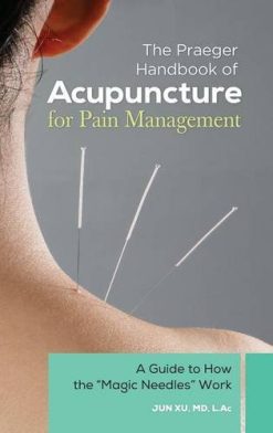 The Praeger Handbook of Acupuncture for Pain Management: A Guide to How the “Magic Needles” Work (EPUB)