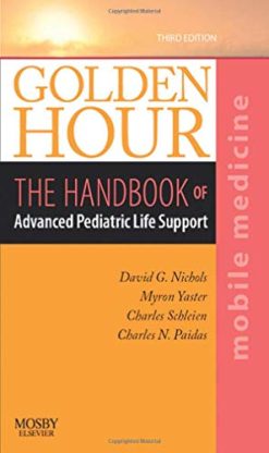 Golden Hour: The Handbook of Advanced Pediatric Life Support (Mobile Medicine Series), 3rd Edition (Original PDF from Publisher)