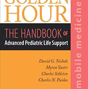 Golden Hour: The Handbook of Advanced Pediatric Life Support (Mobile Medicine Series), 3rd Edition (Original PDF from Publisher)