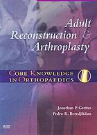 Core Knowledge in Orthopaedics: Adult Reconstruction and Arthroplasty, 1e (Original PDF from Publisher)
