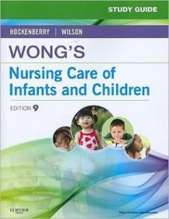 Study Guide for Wong’s Nursing Care of Infants and Children, 9th Edition