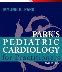 Park’s Pediatric Cardiology for Practitioners, 6th Edition (ORIGINAL PDF from Publisher)