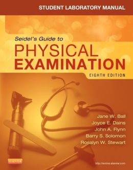 Student Laboratory Manual for Seidel’s Guide to Physical Examination, 8th Edition