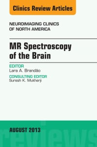 MR Spectroscopy of the Brain, An Issue of Neuroimaging Clinics, 1e (The Clinics: Radiology)