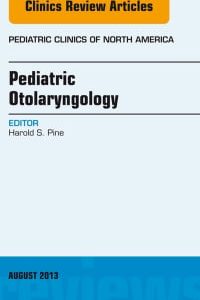 Pediatric Otolaryngology, An Issue of Pediatric Clinics, 1e (The Clinics: Internal Medicine)