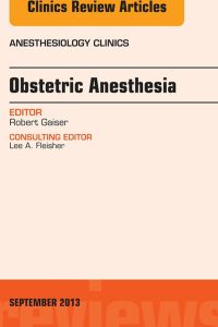 Obstetric and Gynecologic Anesthesia, An Issue of Anesthesiology Clinics, 1e (The Clinics: Internal Medicine)