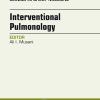Interventional Pulmonology, An Issue of Clinics in Chest Medicine, 1e (The Clinics: Internal Medicine)